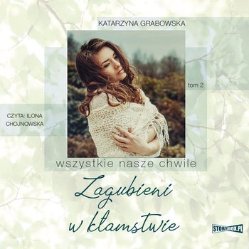 Zagubieni w kłamstwie. Wszystkie nasze chwile. Tom 2 - Grabowska Katarzyna