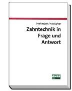Zahntechnik in Frage und Antwort Hohmann Arnold, Hielscher Werner