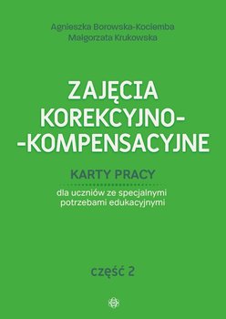 Zajęcia korekcyjno-kompensacyjne. Karty pracy. Część 2 - Borowska-Kociemba Agnieszka, Krukowska Małgorzata