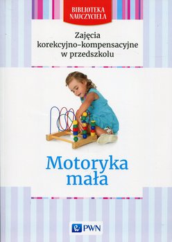 Zajęcia korekcyjno-kompensacyjne w przedszkolu. Motoryka mała - Opracowanie zbiorowe