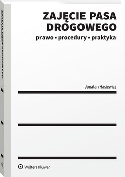 Zajęcie pasa drogowego. Prawo, procedury, praktyka - Hasiewicz Jonatan