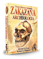 Zakazana archeologia. Ukryta historia człowieka Cremo Michael A., Thomson Richard L.