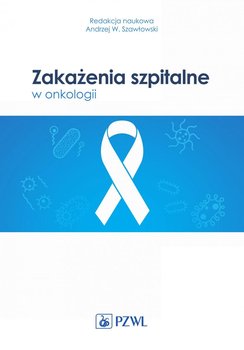 Zakażenia szpitalne w onkologii - Opracowanie zbiorowe
