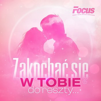 Zakochać się w Tobie do reszty - Focus