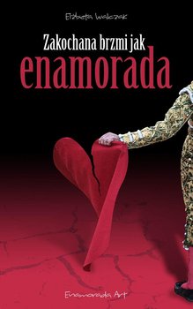 Zakochana brzmi jak Enamorada - Walczak Elżbieta
