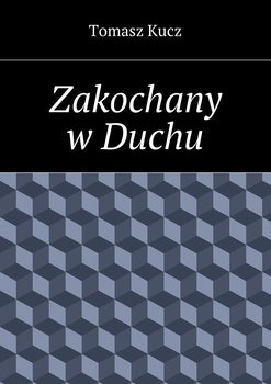 Zakochany w Duchu - Kucz Tomasz