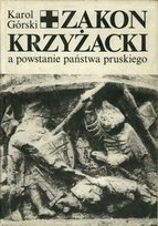 Zakon Krzyżacki a powstanie państwa pruskiego Górski Karol