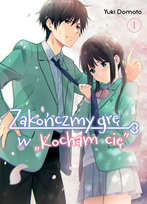 Zakończmy grę w "Kocham cię". Tom 1 Yuki Domoto