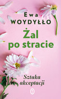 Żal po stracie. Lekcje akceptacji