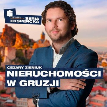 Zalety kupna nieruchomości w Gruzji | Cezary Zieniuk - Przygody Przedsiębiorców - podcast - Kolanek Bartosz, Gorzycki Adrian