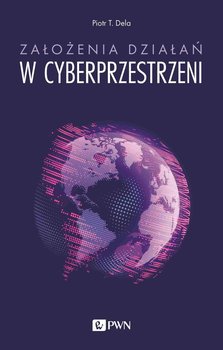 Założenia działań w cyberprzestrzeni - Dela Piotr T.