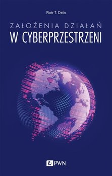 Założenia działań w cyberprzestrzeni - Dela Piotr T.