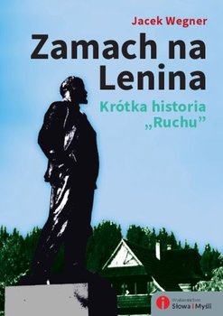 Zamach na Lenina. Krótka historia „Ruchu” - Wegner Jacek