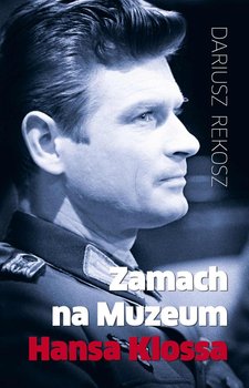 Zamach na muzeum Hansa Klossa - Rekosz Dariusz