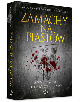 Zamachy na Piastów - Teterycz-Puzio Agnieszka