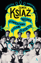 Zamek Książ. Historia opowiedziana głosami służących