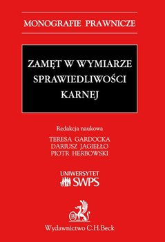 Zamęt w wymiarze sprawiedliwości karnej - Gardocka Teresa, Jagiełło Dariusz, Herbowski Piotr