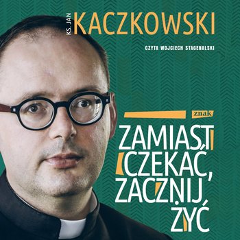Zamiast czekać, zacznij żyć! - audiobook - Kaczkowski Jan