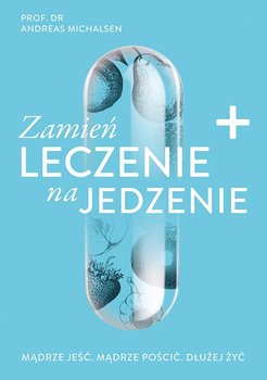 Zamień leczenie na jedzenie - Michalsen Andreas