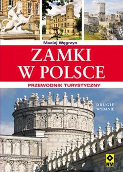 Zamki w Polsce. Przewodnik turystyczny - Węgrzyn Maciej