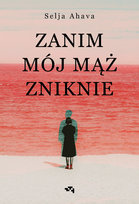 Zanim mój mąż zniknie Selja Ahava