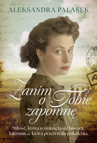 Zanim o Tobie zapomnę Aleksandra Palasek