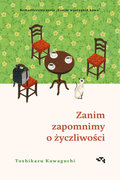Zanim zapomnimy o życzliwości. Zanim wystygnie kawa. Tom 5 - Kawaguchi Toshikazu