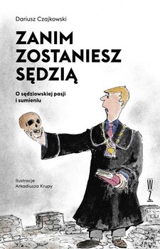 Zanim zostaniesz sędzią. O sędziowskiej pasji... - Czajkowski Dariusz