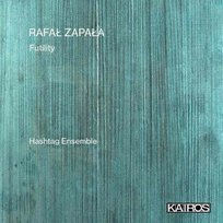 Zapała: Futility Staniczek Kamil, Hashtag Ensemble, Wojciech Błażejczyk