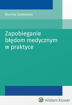 Zapobieganie błędom medycznym w praktyce - Sadowska Monika