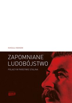 Zapomniane ludobójstwo. Polacy w Państwie Stalina - Iwanow Nikołaj