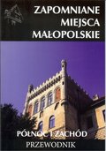 Zapomniane miejsca Małopolskie. Północ i zachód - Porębski Mateusz