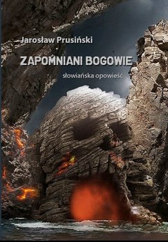 Zapomniani Bogowie. Słowiańska opowieść - Prusiński Jarosław