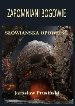 Zapomniani bogowie. Słowiańska opowieść - Prusiński Jarosław