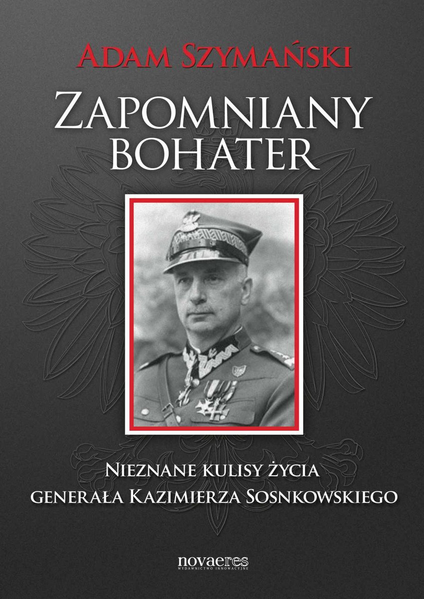 Zapomniany bohater. Nieznane kulisy życia generała Kazimierza Sosnkowskiego - ebook mobi
