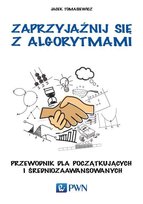 Zaprzyjaźnij się z algorytmami. Przewodnik dla początkujących i średniozaawansowanych - ebook PDF Tomasiewicz Jacek