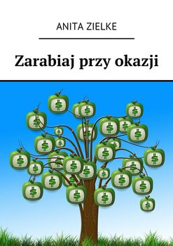 Zarabiaj przy okazji - Zielke Anita