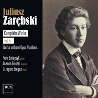 Zarębski Complete Works. Volume 5 (Works without Opus Numbers) Biegas Grzegorz, Freszel Joanna, Sałajczyk Piotr