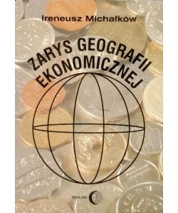 Zarys geografii ekonomicznej - Michałków Ireneusz