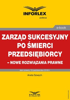 Zarząd sukcesyjny po śmierci przedsiębiorcy. Nowe rozwiązania prawne - Szwęch Aneta