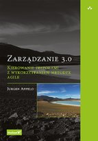 Zarządzanie 3.0. Kierowanie zespołami z wykorzystaniem metodyk Agile Appelo Jurgen