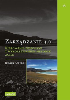 Zarządzanie 3.0. Kierowanie zespołami z wykorzystaniem metodyk Agile - Appelo Jurgen