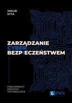 Zarządzanie cyberbezpieczeństwem. Pracownicy, procesy, technologie Jakub Syta