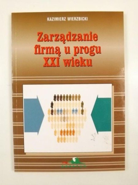 Zarządzanie firmą u progu XXI wieku. Poradnik dla kadry kierowniczej