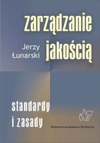 Zarządzanie jakością. Standardy i zasady Łunarski Jerzy
