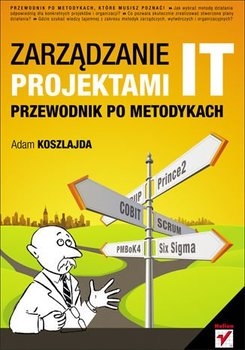 Zarządzanie projektami IT. Przewodnik po metodykach - Koszlajda Adam