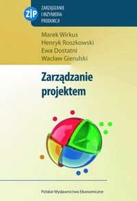 Zarządzanie projektem - Wirkus Marek, Roszkowski Henryk, Dostatni Ewa, Gierulski Wacław