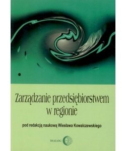 Zarządzanie przedsiębiorstwem w regionie - Opracowanie zbiorowe