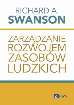 Zarządzanie rozwojem zasobów ludzkich - Richard A. Swanson