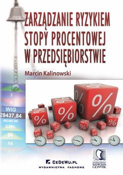 Zarządzanie ryzykiem stopy procentowej w przedsiębiorstwie - Kalinowski Marcin
